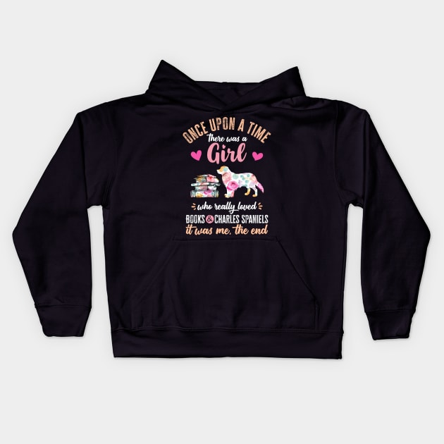 Once Upon a Time There Was a Girl Who Loved Books and  King Charles Spaniel Kids Hoodie by TeePalma